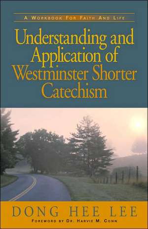 Understanding and Application of Westminster Shorter Catechism de Dong Hee Lee