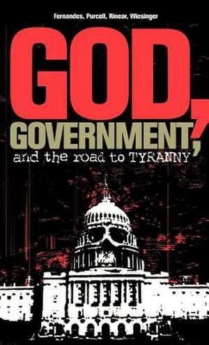 God, Government, and the Road to Tyranny: A Christian View of Government and Morality de Phil Fernandes