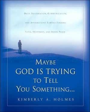 Maybe God Is Trying To Tell You Something... de Kimberly A. Holmes