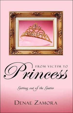 From Victim to Princess de Denae Zamora