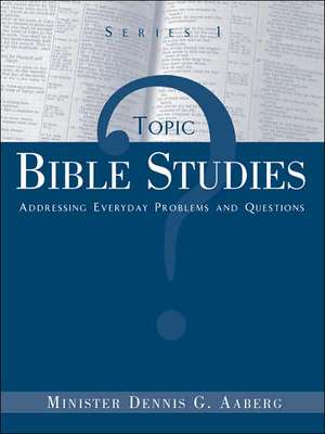 Topic Bible Studies Addressing Everyday Problems and Questions - Series 1 de Dennis G. Aaberg