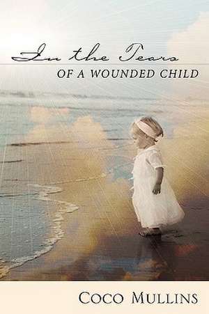 In the Tears of a Wounded Child de Coco Mullins