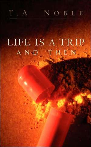 Life Is A Trip And Then... de T. A. Noble