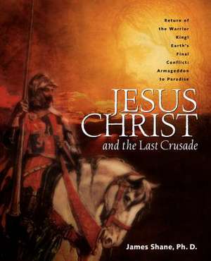 Jesus Christ and the Last Crusade de James Shane