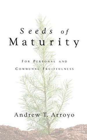 Seeds of Maturity de Andrew Arroyo