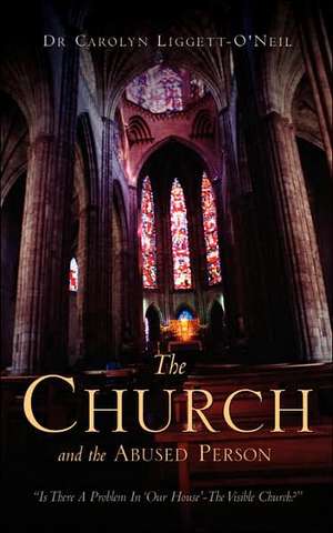 The ©Church© and the Abused Person de Carolyn Liggett-Oneil