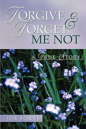 Forgive … Forget Me Not de Joe Forte