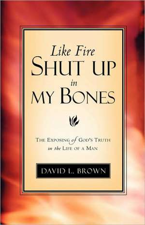 Like Fire Shut Up in My Bones de David L. Brown