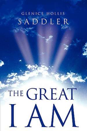 The Great I Am de Glenice Hollis Saddler