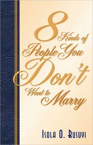 8 Kinds of People You Don't Want To Marry de Isola O. Busuyi