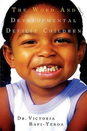 The Word and Developmental Deficit Children de Victoria Bafi-Yeboa