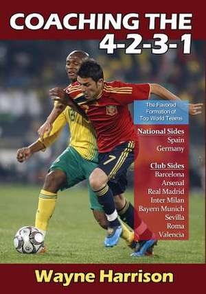 Coaching the 4-2-3-1: Theory and Practice to Improve Game Sense de Wayne Harrison