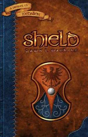 Sheild: A Prequel to Medallion de Dawn L. Watkins