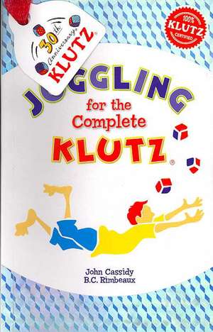 Juggling for the Complete Klutz [With Three Bean Juggling Bags] de B. C. Rimbeaux