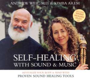 Self-Healing with Sound & Music: Revitalize Your Body & Mind with Proven Sound Healing Tools de Andrew Weil