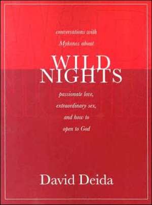 Wild Nights: Conversations with Mykonos about Passionate Love, Extraordinary Sex, and How to Open to God de David Deida