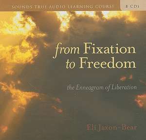 From Fixation to Freedom: The Enneagram of Liberation [With 32 Page Study Guide] de Eli Jaxon-Bear