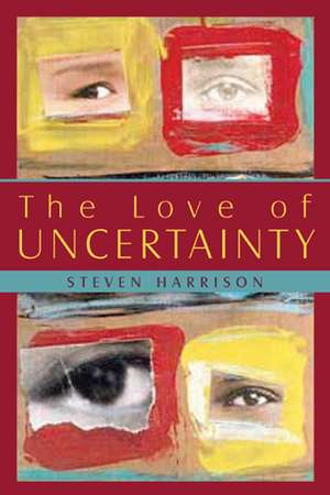 Love of Uncertainty de Steven Harrison