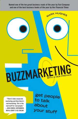 Buzzmarketing: Get People to Talk About Your Stuff de Mark Hughes