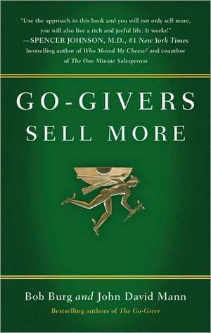 Go-givers Sell More: Unleashing the Power of Generosity de Bob Burg