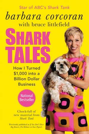 Shark Tales: How I Turned $1,000 Into a Billion Dollar Business de Barbara Corcoran