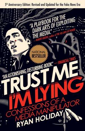 Trust Me, I'm Lying: Confessions of a Media Manipulator de Ryan Holiday