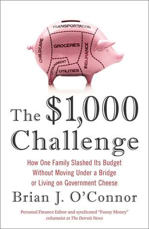 The $1,000 Challenge: How One Family Slashed Its Budget Without Moving Under a Bridge or Living on Government Cheese de Brian J. O'connor