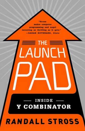 The Launch Pad: Inside y Combinator de Randall Stross