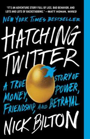 Hatching Twitter: A True Story of Money, Power, Friendship, and Betrayal de Nick Bilton