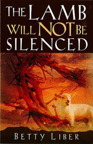 The Lamb Will Not Be Silenced de Betty Liber