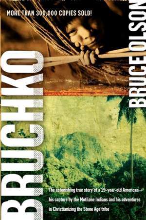 Bruchko: The Astonishing True Story of a 19 Year Old American, His Capture by the Motilone Indians and His Adventures in Christ de Bruce Olson