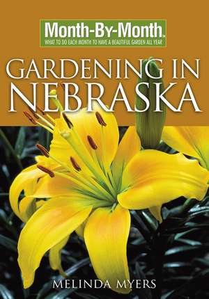 Month-By-Month Gardening in Nebraska: What to Do Each Month to Have a Beautiful Garden All Year de Melinda Myers