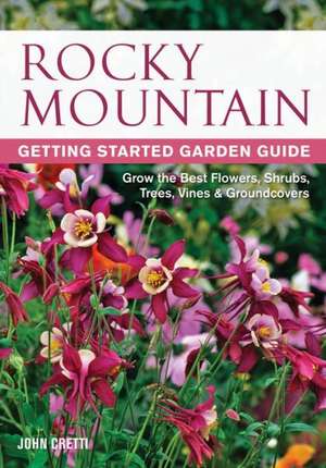 Rocky Mountain Getting Started Garden Guide de John Cretti