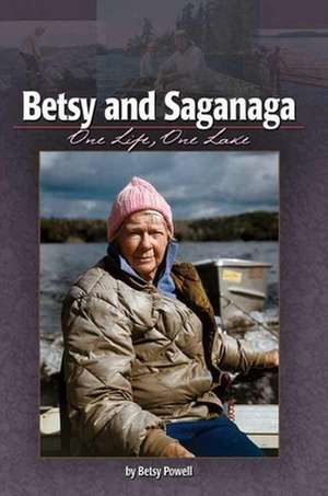 Betsy and Saganaga: One Life, One Lake de Carol Desain