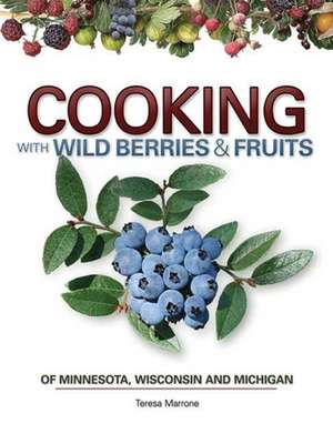 Cooking Wild Berries Fruits of MN, Wi, Mi: History and Memories with Lou Nanne de Teresa Marrone