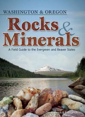 Rocks & Minerals of Washington and Oregon: A Field Guide to the Evergreen and Beaver States de Dan R. Lynch