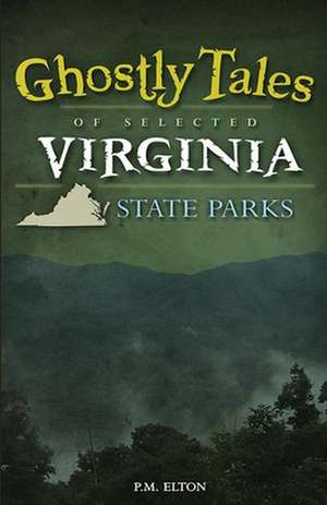 Ghostly Tales of Selected Virginia State Parks de Patricia Elton