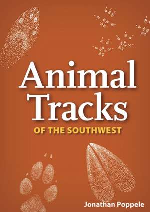 Animal Tracks of the Southwest de Jonathan Poppele