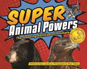 Super Animal Powers: The Amazing Abilities of North American Animals de Ryan Jacobson