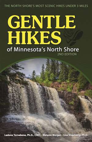 Gentle Hikes of Minnesota's North Shore: The North Shore's Most Scenic Hikes Under 3 Miles de Ladona Tornabene