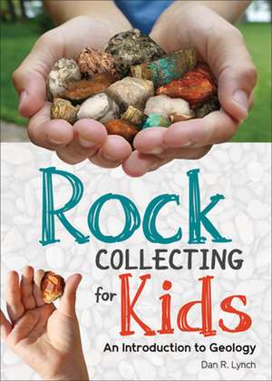 Rock Collecting for Kids de Dan R. Lynch