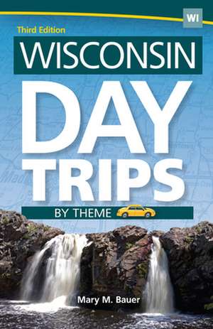 Wisconsin Day Trips by Theme de Mary M. Bauer