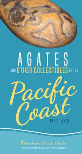 Agates and Other Collectibles of the Pacific Coast: Your Way to Easily Identify Agates de Dan R. Lynch