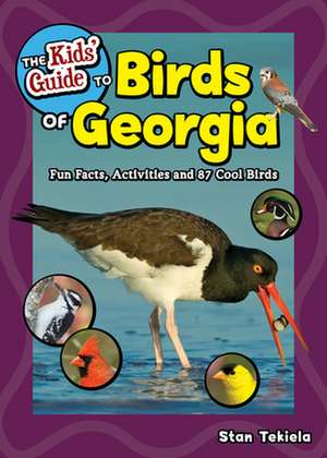 The Kids' Guide to Birds of Georgia: Fun Facts, Activities and 85 Cool Birds de Stan Tekiela