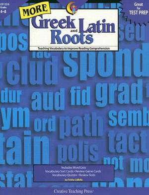 More Greek and Latin Roots, Grades 4-8: Teaching Vocabulary to Improve Reading Comprehension de Trisha Callella