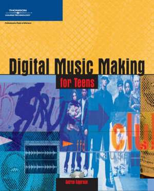 Digital Music Making For Teens de Andrew Hagerman