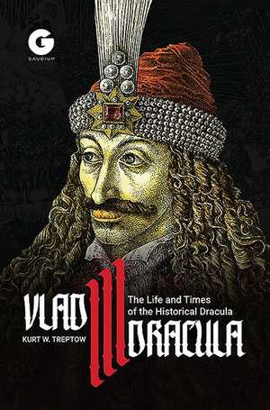 Vlad III Dracula: The Life and Times of the Historical Dracula de Kurt Treptow