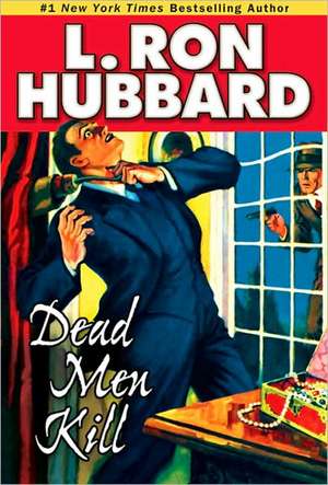 Dead Men Kill: A Murder Mystery of Wealth, Power, and the Living Dead de L. Ron Hubbard