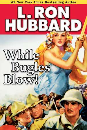 While Bugles Blow! de L. Ron Hubbard