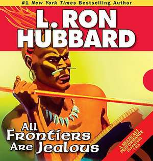 All Frontiers Are Jealous de L. Ron Hubbard